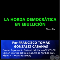 LA HORDA DEMOCRÁTICA EN EBULLICIÓN - Por FRANCISCO TOMÁS GONZÁLEZ CABAÑAS - Domingo, 04 de Abril de 2021